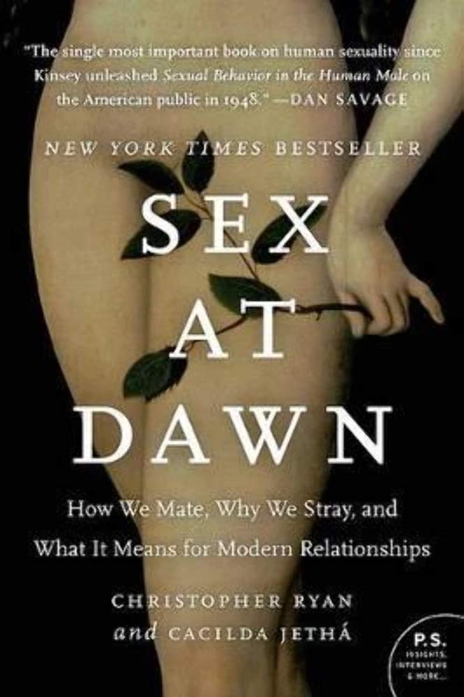 Sex at Dawn: How We Mate, Why We Stray, and What It Means for Modern Relationships (2010) by Christopher Ryan and Cacilda&nbsp;Jetha