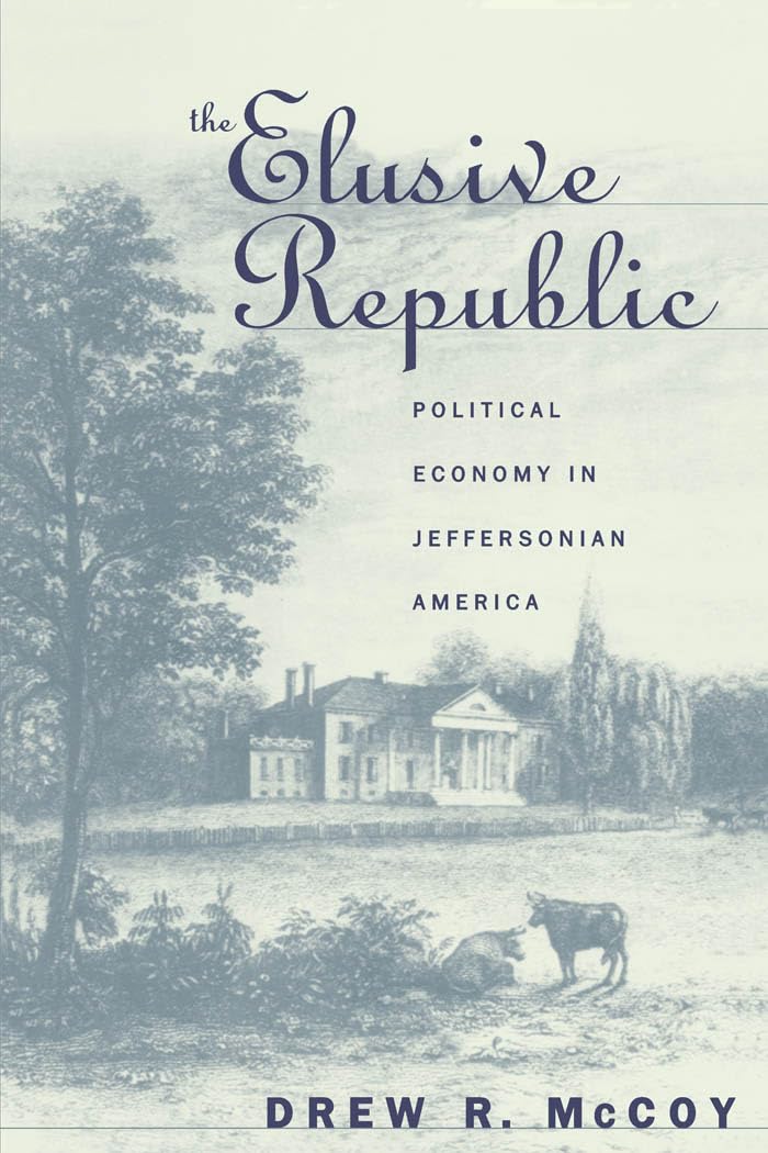 The Elusive Republic: Political Economy in Jeffersonian America (1980) by Drew&nbsp;McCoy