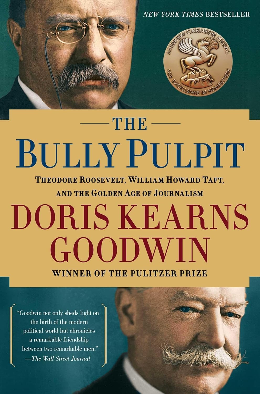 The Bully Pulpit: Theodore Roosevelt, William Howard Taft, and the Golden Age of Journalism (2013) by Doris Kearns&nbsp;Goodwin