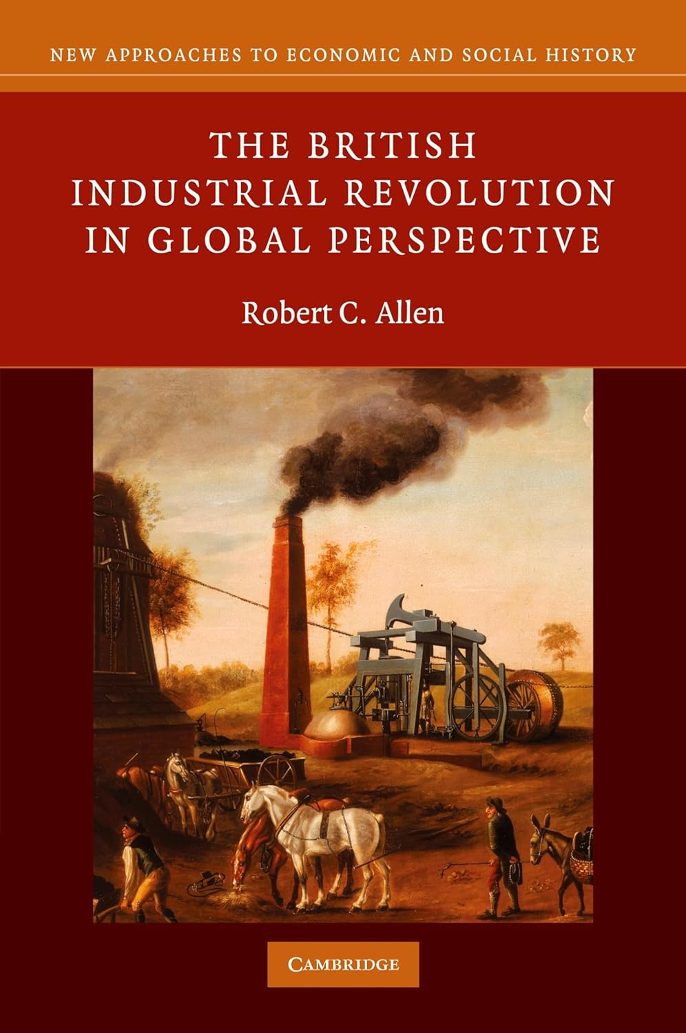 The British Industrial Revolution in Global Perspective (2009) by Robert C.&nbsp;Allen