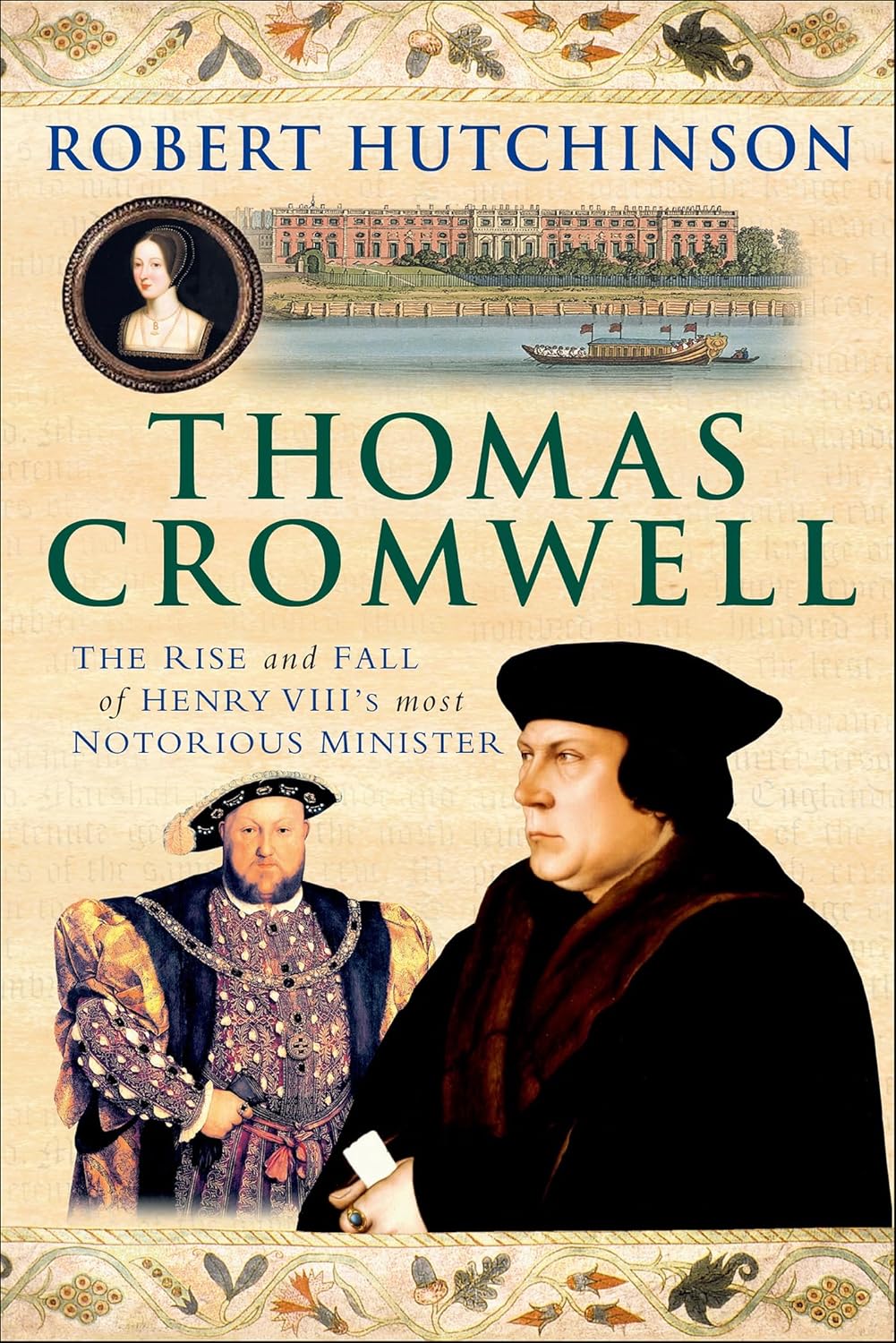 Thomas Cromwell: The Rise and Fall of Henry VIII’s Most Notorious Minister (2009) by Robert Hutchinson