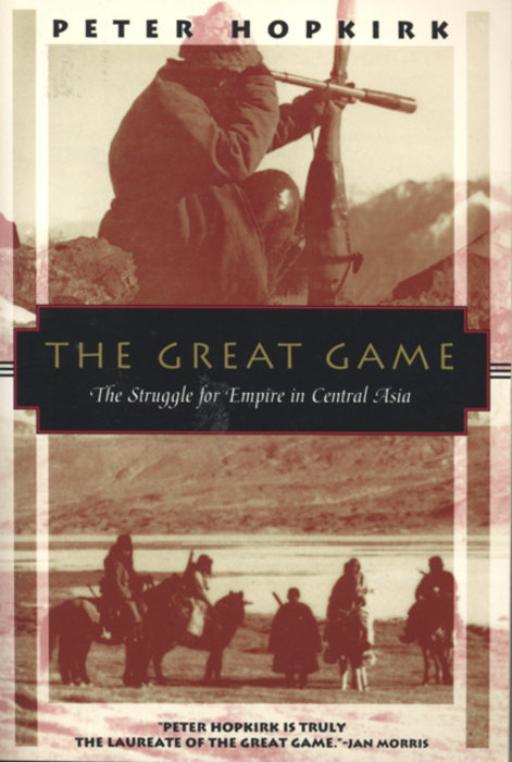 The Great Game: The Struggle for Empire in Central Asia (1990) by Peter Hopkirk