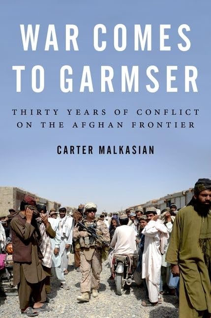 War Comes to Garmser: Thirty Years of Conflict on the Afghan Frontier (2013) by Carter&nbsp;Malkasian