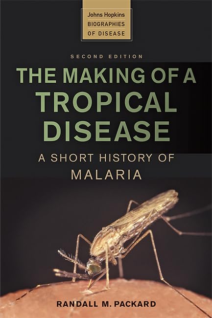 The Making of a Tropical Disease: A Short History of Malaria (2007) by Randall M.&nbsp;Packard