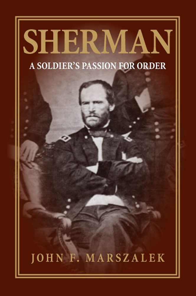 Sherman: A Soldier’s Passion for Order (1993) by John F. Marszalek