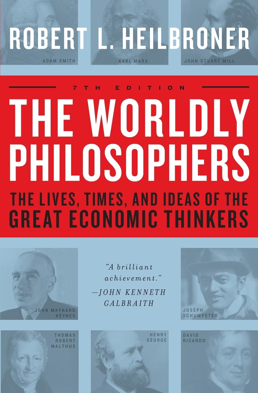 The Worldly Philosophers: The Lives, Times and Ideas of The Great Economic Thinkers (1953) by Robert L.&nbsp;Heilbroner