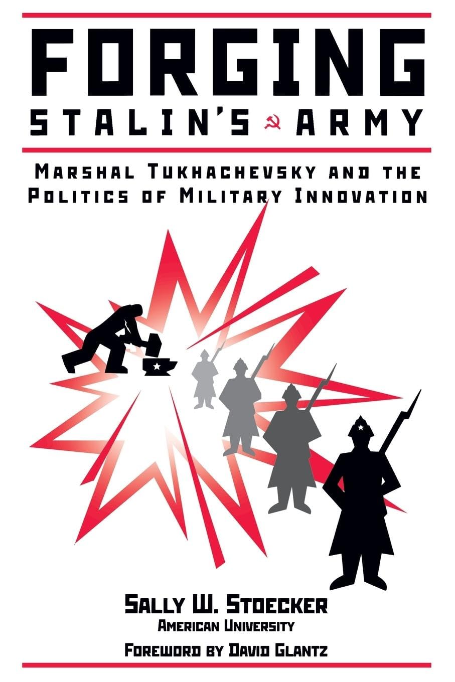 Forging Stalin’s Army: Marshal Tukhachevsky And The Politics Of Military Innovation (1999) by Sally&nbsp;Stoecker