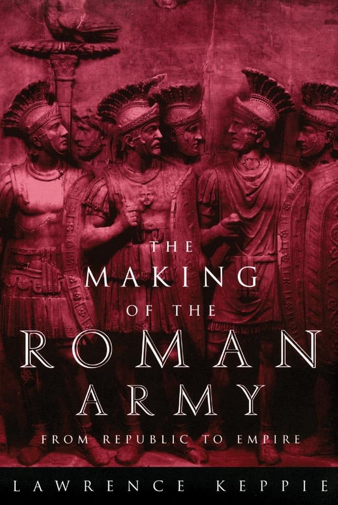 The Making of the Roman Army: From Republic to Empire (1984) by Lawrence&nbsp;Keppie