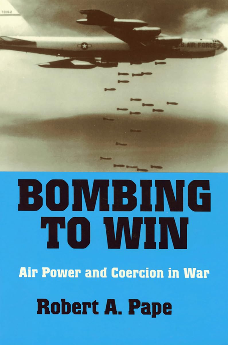 Bombing to Win: Air Power and Coercion in War (1996) by Robert A.&nbsp;Pape