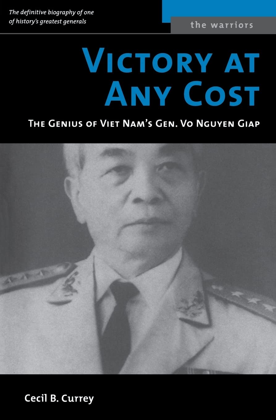 Victory at Any Cost: The Genius of Viet Nam’s Gen. Vo Nguyen Giap (1996) by Cecil B.&nbsp;Currey