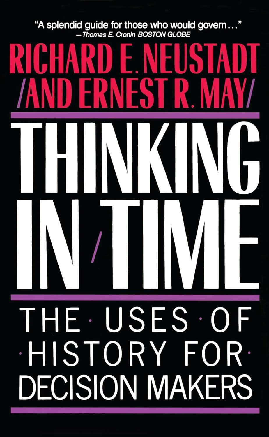 Thinking in Time: The Uses of History for Decision-Makers (1986) by Richard E. Neustadt