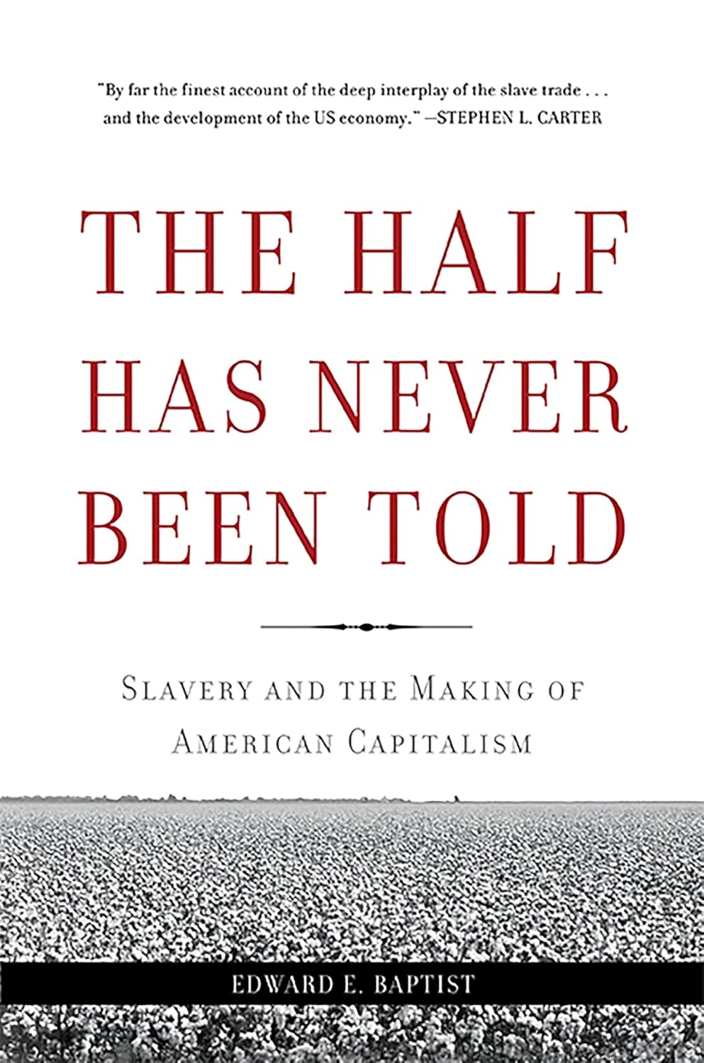 The Half Has Never Been Told: Slavery and the Making of American Capitalism (2014) by Edward&nbsp;Baptist