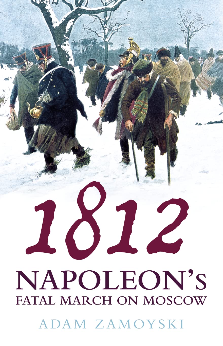 1812: Napoleon’s Fatal March on Moscow (2004) by Adam&nbsp;Zamoyski