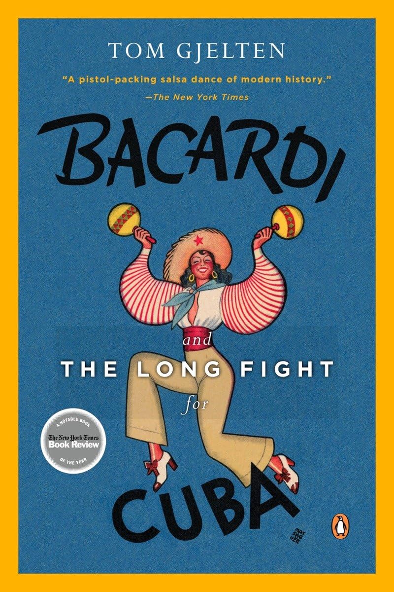 Bacardi and the Long Fight for Cuba: The Biography of a Cause (2008) by Tom Gjelten