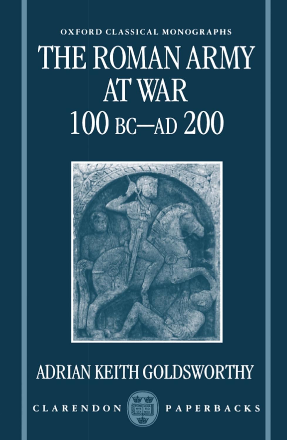 The Roman Army at War 100 BC-AD 200 (1996) by Adrian&nbsp;Goldsworthy