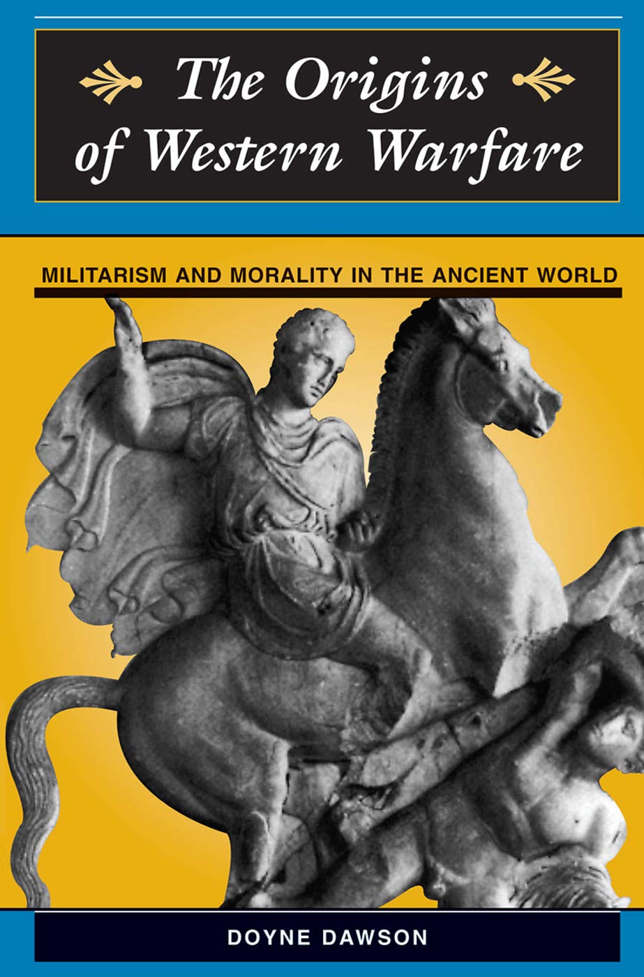 The Origins Of Western Warfare: Militarism And Morality In The Ancient World (1996) by Doyne Dawson