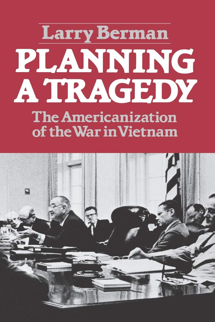 Planning A Tragedy: The Americanization of the War in Vietnam (1982) by Larry&nbsp;Berman