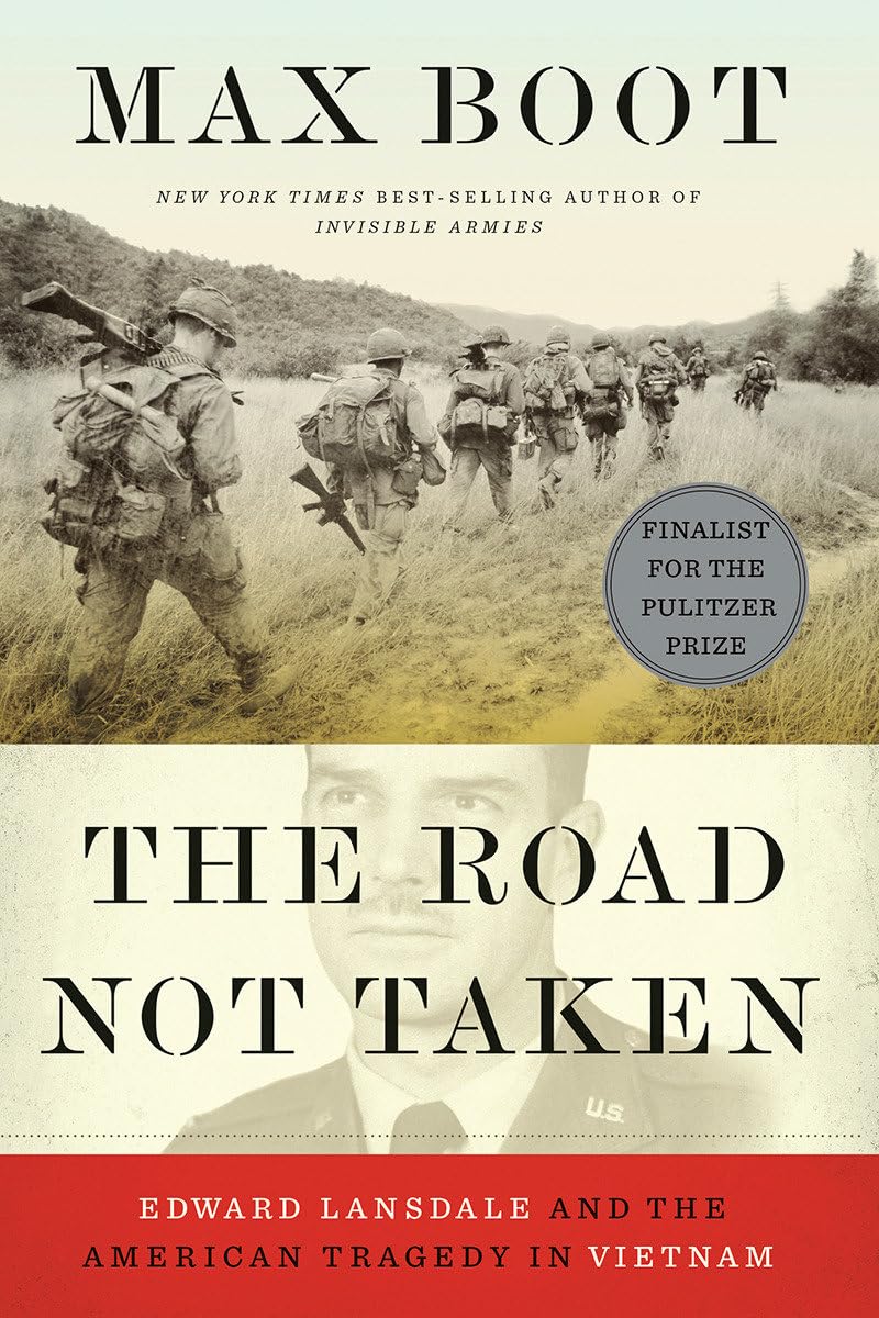 The Road Not Taken: Edward Lansdale and the American Tragedy in Vietnam (2018) by Max&nbsp;Boot