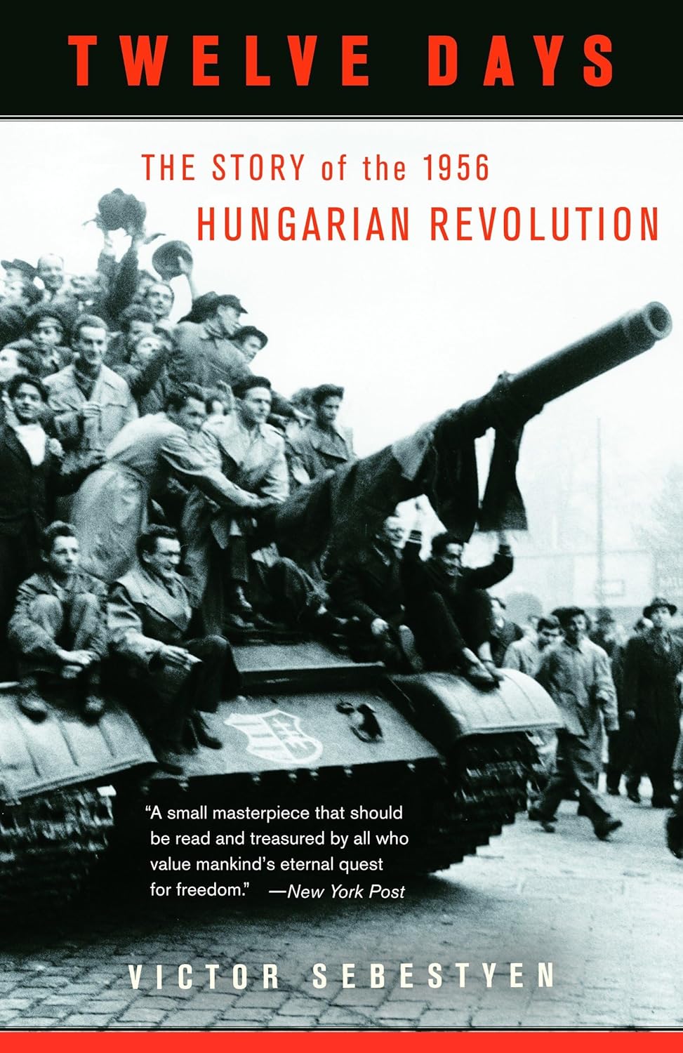 Twelve Days: The Story of the 1956 Hungarian Revolution (2006) by Victor Sebestyen