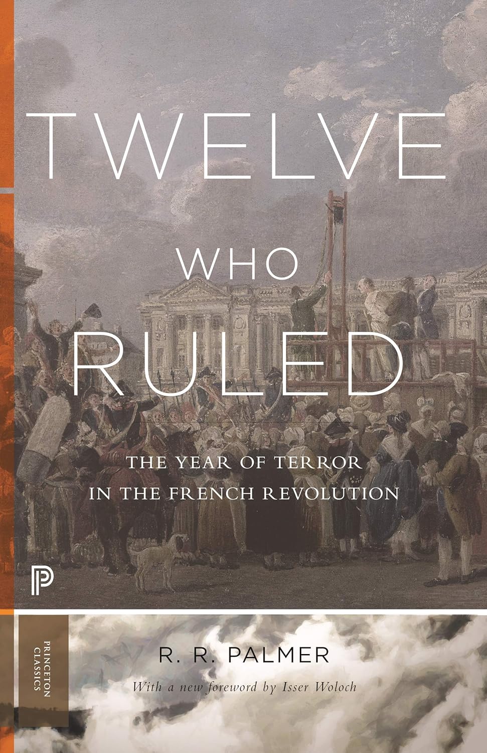 Twelve Who Ruled: The Year of the Terror in the French Revolution (1941) by R. R. Palmer