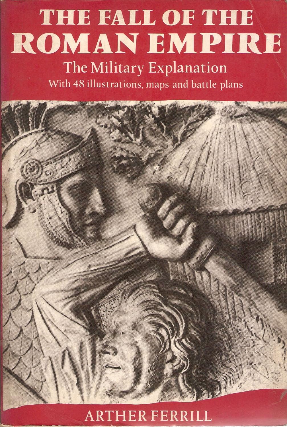 Fall of the Roman Empire: The Military Explanation (1988) by Arther&nbsp;Ferrill