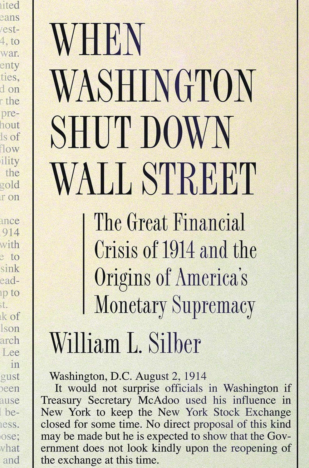When Washington Shut Down Wall Street: The Great Financial Crisis of 1914 and the Origins of America’s Monetary Supremacy (2007) by William L. Silber