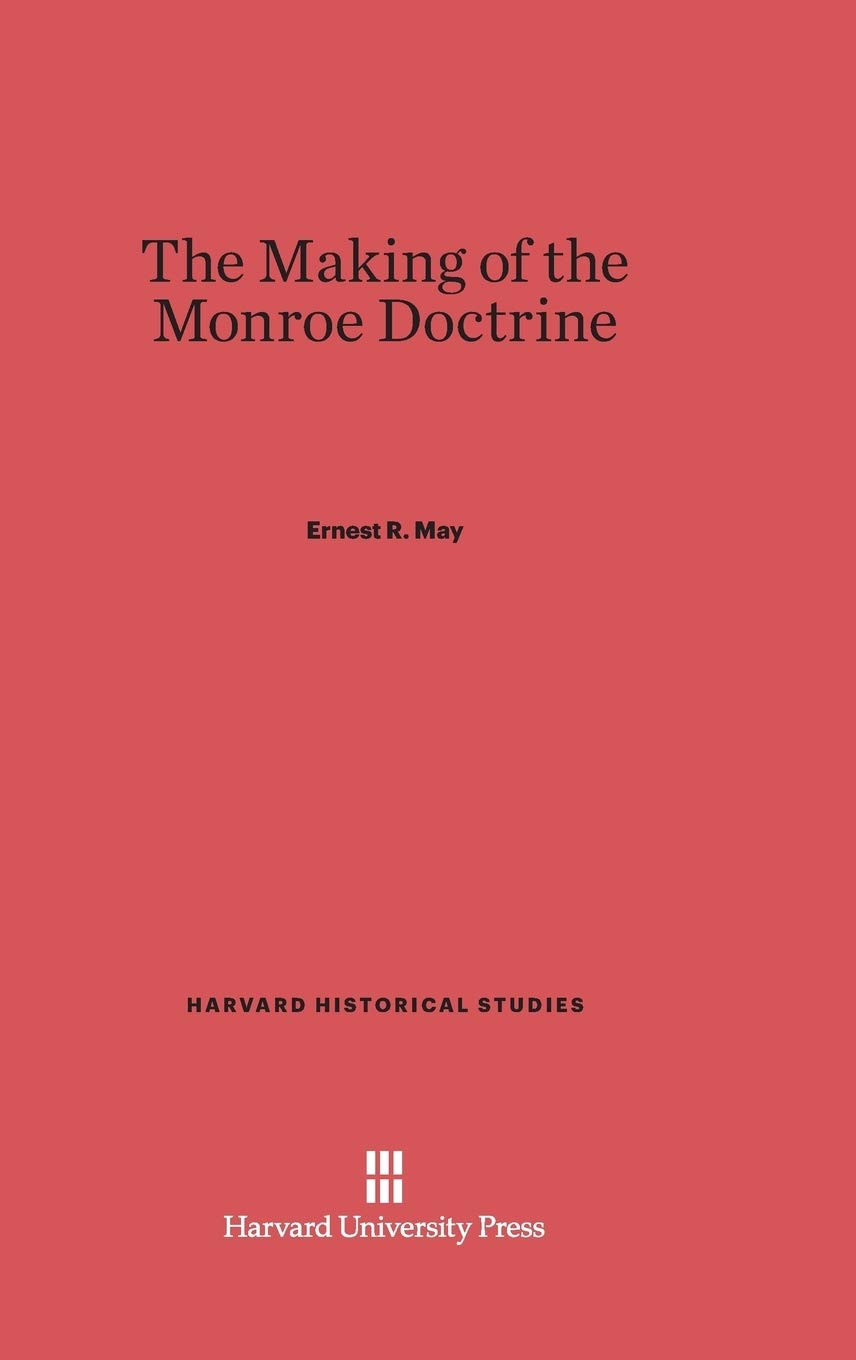 The Making of the Monroe Doctrine (1975) by Ernest R.&nbsp;May