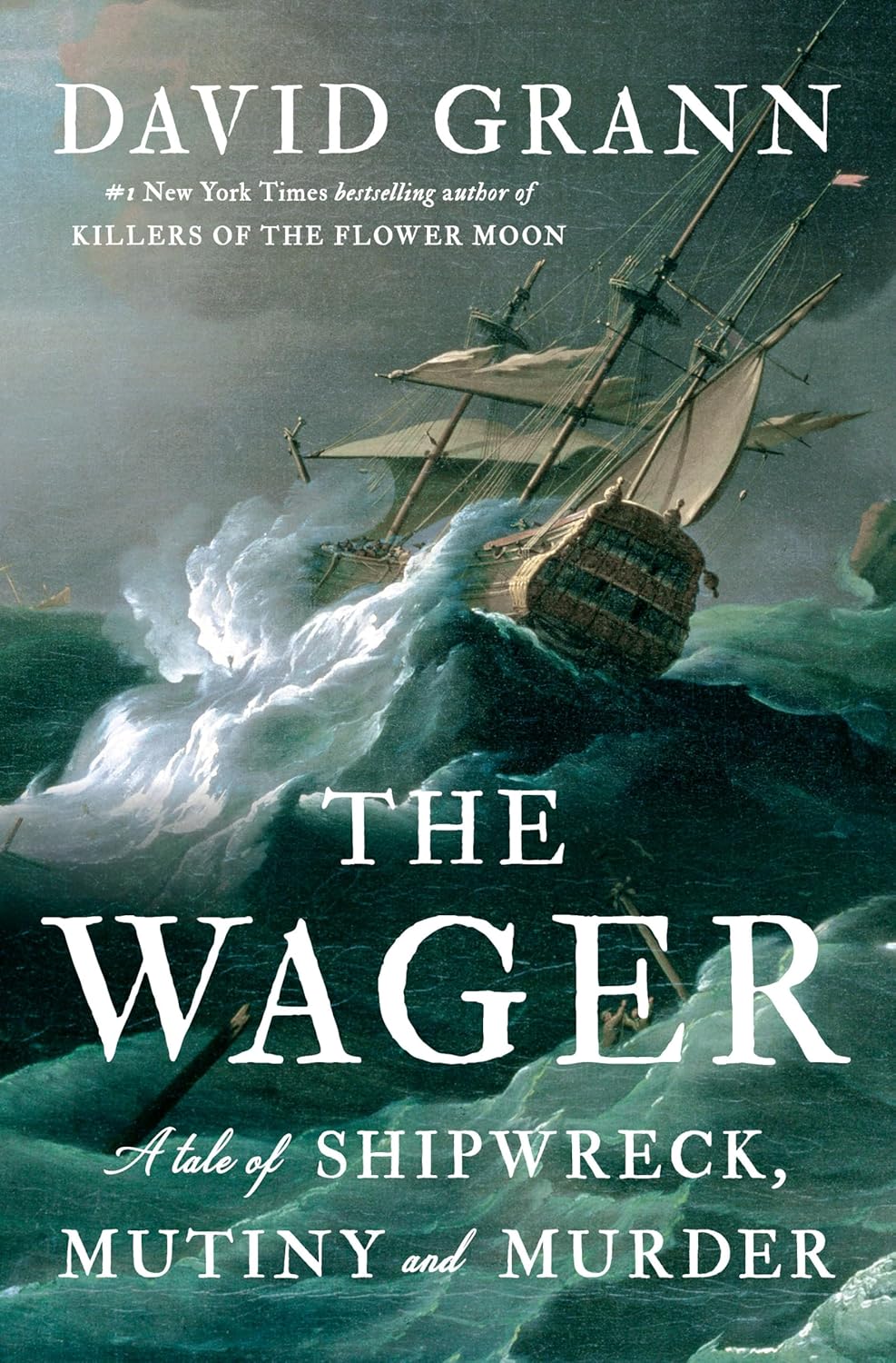 The Wager: A Tale of Shipwreck, Mutiny and Murder (2023) by David&nbsp;Grann