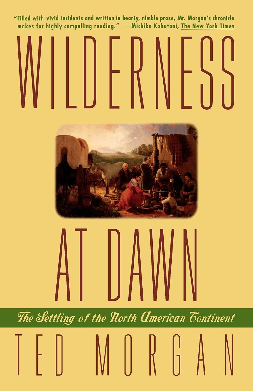 Wilderness At Dawn: The Settling of the North American Continent (1993) by Ted&nbsp;Morgan