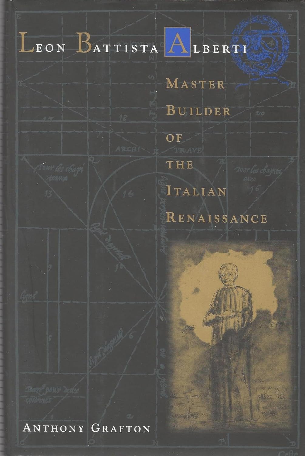 Leon Battista Alberti: Master Builder of the Italian Renaissance (2000) by Anthony Grafton