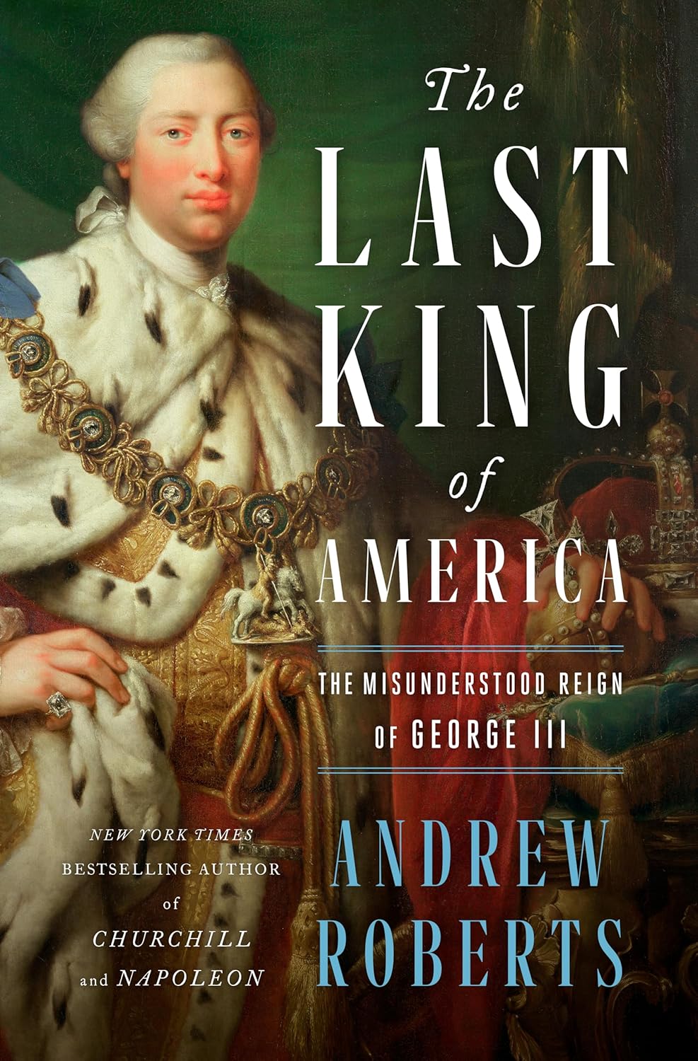 The Last King of America: The Misunderstood Reign of George III (2021) by Andrew Roberts