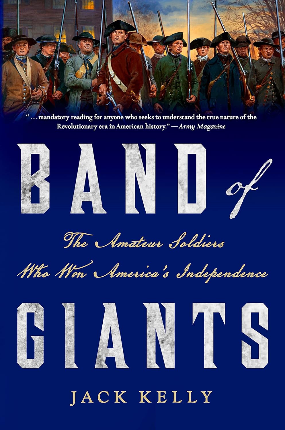Band of Giants: The Amateur Soldiers Who Won America’s Independence (2014) by Jack&nbsp;Kelly