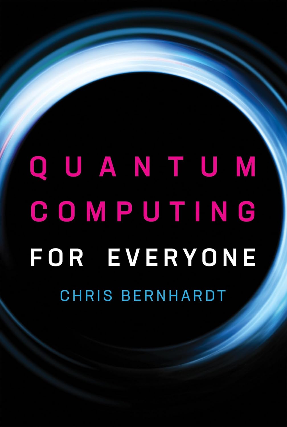 Quantum Computing for Everyone (2019) by Chris Bernhardt